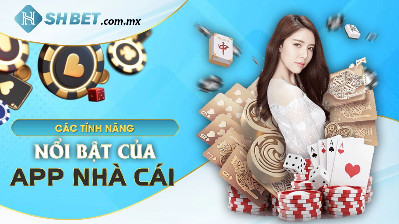 Các tính năng nổi bật của tải app nhà cái