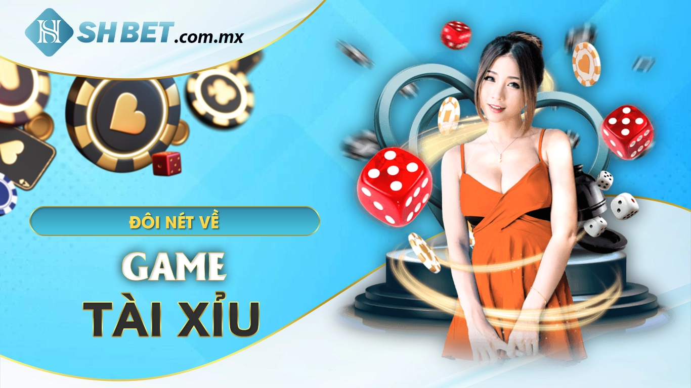 Đôi nét về game tài xỉu