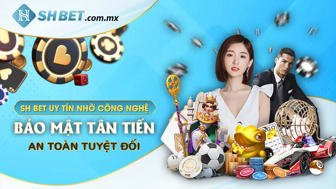 Shbet uy tín nhờ công nghệ bảo mật tân tiến, an toàn tuyệt đối