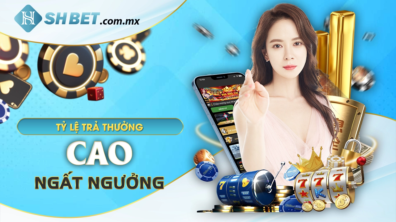 Tỷ lệ trả thưởng cao ngất ngưởng